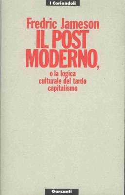 Il postmoderno, o la logica culturale del tardo capitalismo